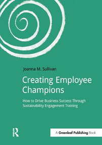 Creating Employee Champions (How to Drive Business Success through Sustainability Engagement Training) by Joanna Sullivan, 9781910174159