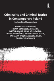Criminality and Criminal Justice in Contemporary Poland (Sociopolitical Perspectives) - 9781032098753 by Konrad Buczkowski, Beata Czarnecka-Dzialuk, Witold Klaus, Anna Kossowska, Irena Rzeplińska, Dagmara Woźniakowska-Fajst, Dobrochna Wójcik, 9781032098753