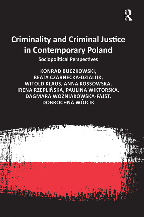 Criminality and Criminal Justice in Contemporary Poland (Sociopolitical Perspectives) - 9781032098753 by Konrad Buczkowski, Beata Czarnecka-Dzialuk, Witold Klaus, Anna Kossowska, Irena Rzeplińska, Dagmara Woźniakowska-Fajst, Dobrochna Wójcik, 9781032098753