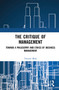 The Critique of Management (Towards a Philosophy and Ethics of Business Management) - 9781032140001 by Vincent Blok, 9781032140001