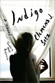 Indigo (A Novel) by Clemens J. Setz, Ross Benjamin, 9780871402684
