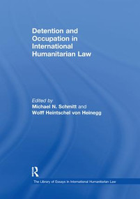 Detention and Occupation in International Humanitarian Law by Wolff Heintschel von Heinegg, Michael N. Schmitt, 9781138378643