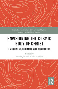 Envisioning the Cosmic Body of Christ (Embodiment, Plurality and Incarnation) - 9780367784331 by Aurica Jax, Saskia Wendel, 9780367784331
