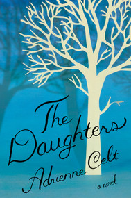 The Daughters (A Novel) by Adrienne Celt, 9781631490453