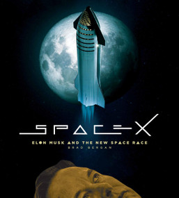 SpaceX (Elon Musk and the Final Frontier) by Brad Bergan, 9780760384015