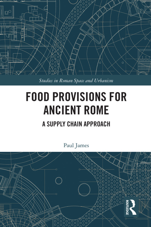 Food Provisions for Ancient Rome (A Supply Chain Approach) - 9780367564766 by Paul James, 9780367564766