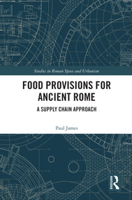 Food Provisions for Ancient Rome (A Supply Chain Approach) - 9780367564766 by Paul James, 9780367564766