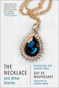 The Necklace and Other Stories (Maupassant for Modern Times) by Guy de Maupassant, Sandra Smith, 9781631491894