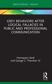 Grey Behaviors after Logical Fallacies in Public and Professional Communication - 9781032016900 by Homayoon Kord, George C. Thornton III, 9781032016900