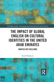 The Impact of Global English on Cultural Identities in the United Arab Emirates (Wanted not Welcome) - 9781032336749 by Sarah Hopkyns, 9781032336749