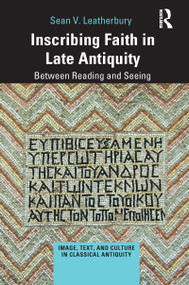 Inscribing Faith in Late Antiquity (Between Reading and Seeing) - 9781032090757 by Sean V. Leatherbury, 9781032090757
