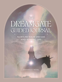 The Dreamgate Guided Journal (Nurture Your Dreams and Waking Life) by Danielle Noel, 9780762481293