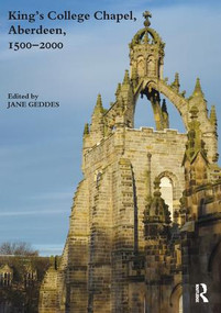 King's College Chapel, Aberdeen, 1500-2000 by Jane Geddes, 9781907975981