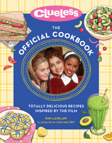 Clueless: The Official Cookbook (Totally Delicious Recipes Inspired by the Film) by Kim Laidlaw, Lisa Maltby, 9780762483686