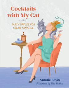Cocktails with My Cat (Tasty Tipples for Feline Fanatics) by Natalie Bovis, Rae Ritchie, 9780762484102