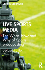 Live Sports Media (The What, How and Why of Sports Broadcasting) by Dennis Deninger, 9780367761219