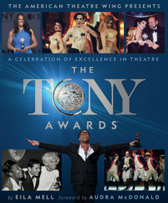 The Tony Awards (A Celebration of Excellence in Theatre) by Eila Mell, The American Theatre Wing, Audra McDonald, 9780762484416