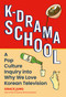 K-Drama School (A Pop Culture Inquiry into Why We Love Korean Television) by Grace Jung, 9780762485727