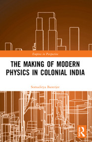 The Making of Modern Physics in Colonial India - 9780367494964 by Somaditya Banerjee, 9780367494964