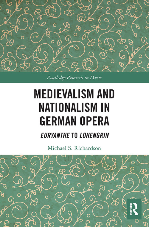 Medievalism and Nationalism in German Opera (Euryanthe to Lohengrin) - 9780367640163 by Michael S. Richardson, 9780367640163