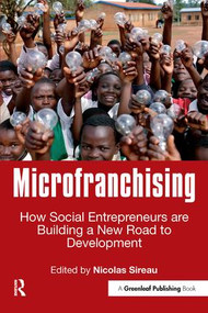 Microfranchising (How Social Entrepreneurs are Building a New Road to Development) by Nicolas Sireau, 9781906093433