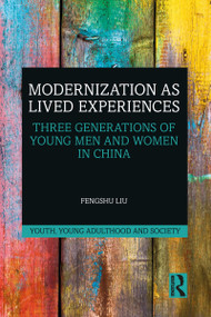 Modernization as Lived Experiences (Three Generations of Young Men and Women in China) - 9781032086026 by Fengshu Liu, 9781032086026