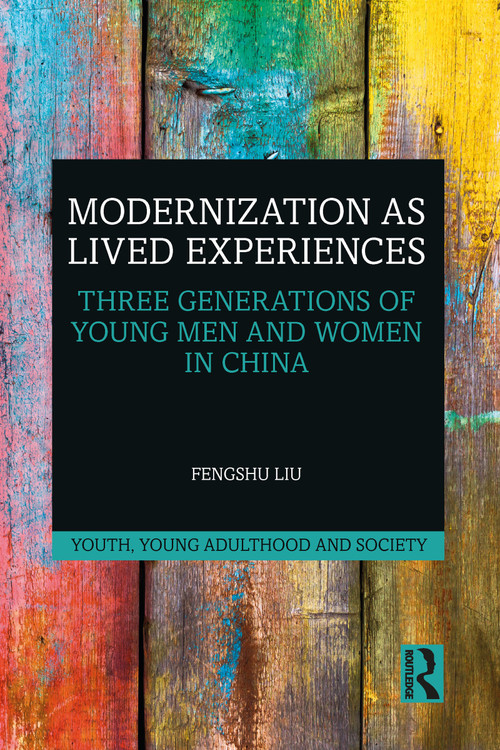 Modernization as Lived Experiences (Three Generations of Young Men and Women in China) - 9781032086026 by Fengshu Liu, 9781032086026
