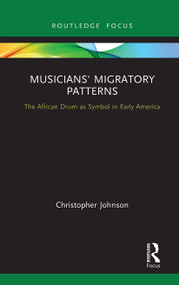 Musicians' Migratory Patterns: The African Drum as Symbol in Early America - 9781032240091 by Christopher Johnson, 9781032240091