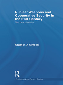 Nuclear Weapons and Cooperative Security in the 21st Century (The New Disorder) - 9780415622240 by Stephen J. Cimbala, 9780415622240