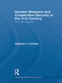 Nuclear Weapons and Cooperative Security in the 21st Century (The New Disorder) - 9780415622240 by Stephen J. Cimbala, 9780415622240