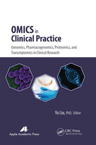 Omics in Clinical Practice (Genomics, Pharmacogenomics, Proteomics, and Transcriptomics in Clinical Research) - 9781774633687 by Yu Liu, 9781774633687