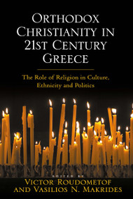 Orthodox Christianity in 21st Century Greece (The Role of Religion in Culture, Ethnicity and Politics) - 9781032243344 by Vasilios N. Makrides, Victor Roudometof, 9781032243344