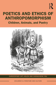 Poetics and Ethics of Anthropomorphism (Children, Animals, and Poetry) by Christopher Kelen, Jo Chengcheng, 9781032113128