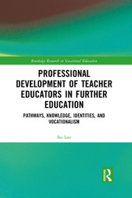 Professional Development of Teacher Educators in Further Education (Pathways, Knowledge, Identities, and Vocationalism) - 9781032083186 by Sai Loo, 9781032083186