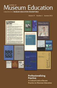 Professionalizing Practice. A Critical Look at Recent Practice in Museum Education (Journal of Museum Education 37:2 Thematic Issue) by Briley Rasmussen, Scott Winterrowd, 9781611328202