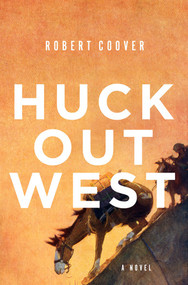 Huck Out West (A Novel) by Robert Coover, 9780393608441