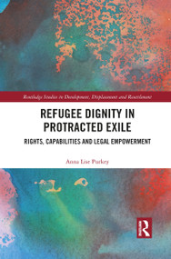 Refugee Dignity in Protracted Exile (Rights, Capabilities and Legal Empowerment) - 9781032082882 by Anna Lise Purkey, 9781032082882