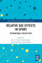 Relative Age Effects in Sport (International Perspectives) - 9780367499297 by Jess Dixon, Sean Horton, Laura Chittle, Joe Baker, 9780367499297