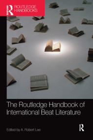 The Routledge Handbook of International Beat Literature by A. Robert Lee, 9781032095400