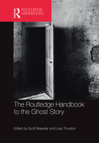 The Routledge Handbook to the Ghost Story by Scott Brewster, Luke Thurston, 9781032242019