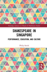 Shakespeare in Singapore (Performance, Education, and Culture) - 9781032238678 by Philip Smith, 9781032238678