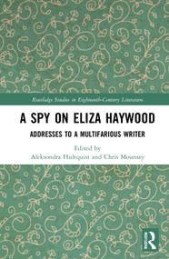 A Spy on Eliza Haywood (Addresses to a Multifarious Writer) by Aleksondra Hultquist, Chris Mounsey, 9781032055411