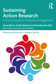 Sustaining Action Research (A Practical Guide for Institutional Engagement) by Anne Burns, Emily Edwards, Neville John Ellis, 9780367210656