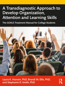 A Transdiagnostic Approach to Develop Organization, Attention and Learning Skills (The GOALS Treatment Manual for College Students) by Laura K. Hansen, Brandi M. Ellis, Stephanie D. Smith, 9781032058764