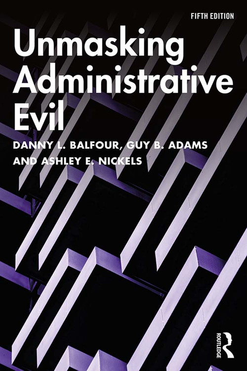 Unmasking Administrative Evil - 9781138362093 by Ashley E. Nickels, 9781138362093