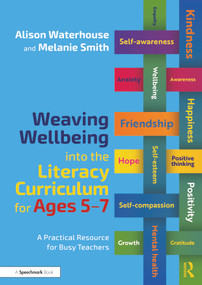 Weaving Wellbeing into the Literacy Curriculum for Ages 5-7 (A Practical Resource for Busy Teachers) - 9781032079226 by Alison Waterhouse, Melanie Smith, 9781032079226
