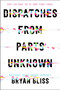 Dispatches from Parts Unknown by Bryan Bliss, 9780062962270