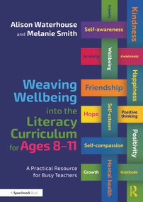 Weaving Wellbeing into the Literacy Curriculum for Ages 8-11 (A Practical Resource for Busy Teachers) by Alison Waterhouse, Melanie Smith, 9781032345611