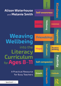 Weaving Wellbeing into the Literacy Curriculum for Ages 8-11 (A Practical Resource for Busy Teachers) by Alison Waterhouse, Melanie Smith, 9781032345611