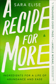 A Recipe for More (Ingredients for a Life of Abundance and Ease) - 9780063098770 by Sara Elise, 9780063098770